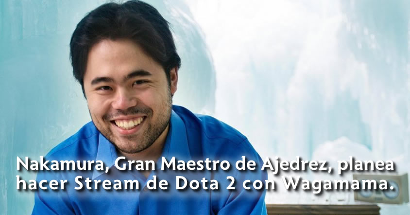 Gran Maestro de Ajedrez Hikaru Nakamura, jugará Dota 2 junto a “Wagamama”